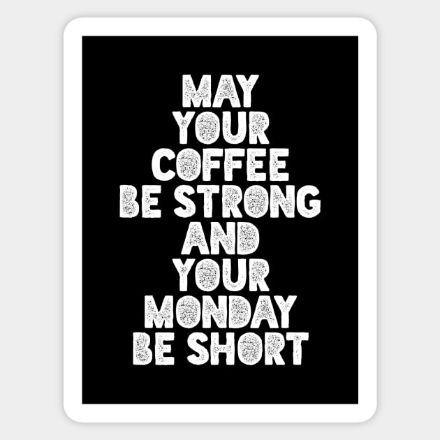 May Your Coffee Be Strong and Your Monday Short Sticker by MotivatedType